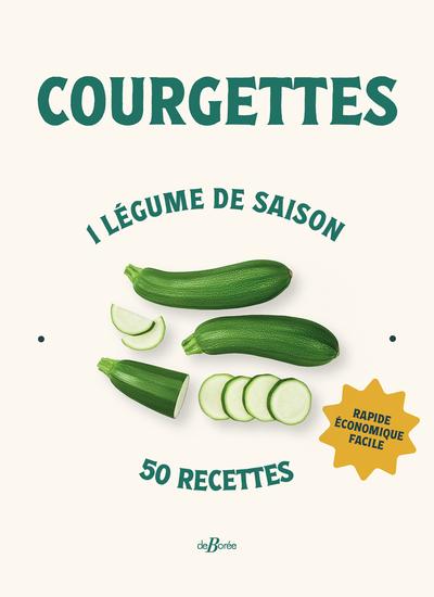 Courgettes. 1 légume de saison, 50 recettes