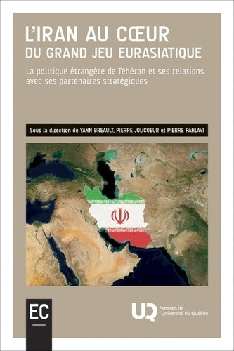 L'Iran au coeur du grand jeu eurasiatique. La politique étrangère de Téhéran et ses relations [...]