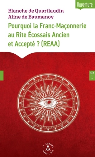 Pourquoi la Franc-Maçonnerie au Rite Ecossais Ancien et Accepté ? (REAA)