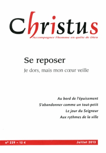 Christus N° 239, Juillet 2013 : Se reposer. Je dors, mais mon coeur veille