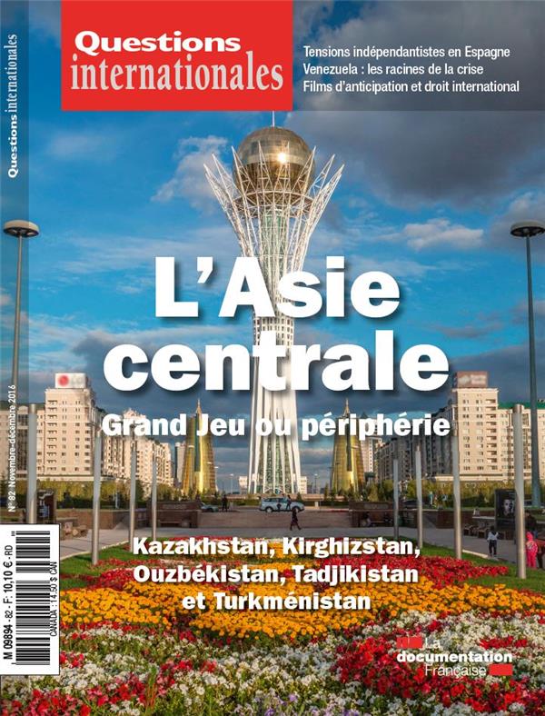 Questions internationales N° 82, Novembre-décembre 2016 : L'Asie centrale, Grand Jeu ou périphérie ?