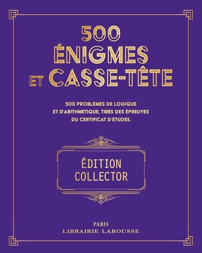 500 énigmes et casse-tête. 500 problèmes de logique et d'arithmétique, tirés des épreuves du certifi