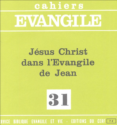 Cahiers Evangile N° 31 : Jésus-Christ dans l'Evangile de Jean