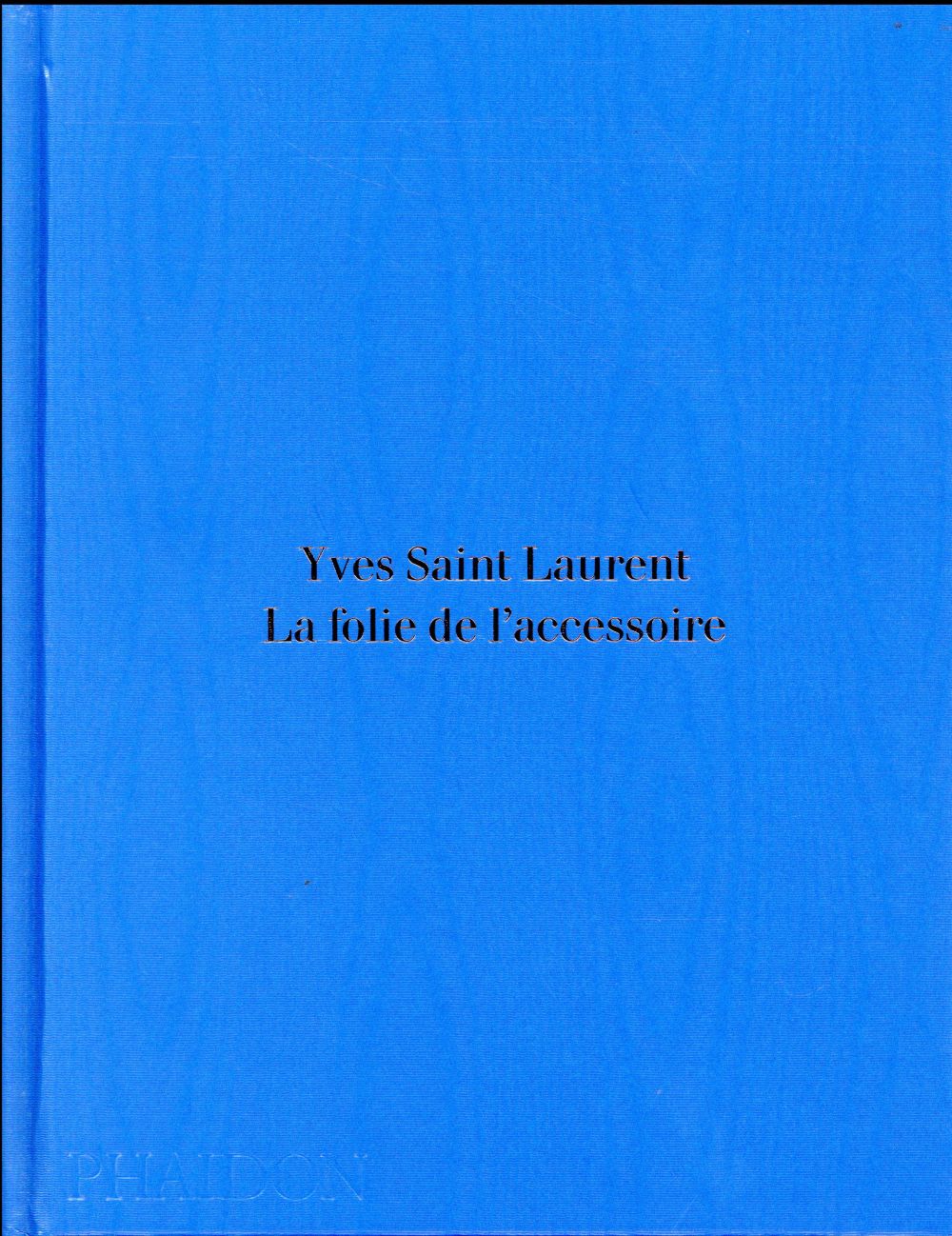 Yves Saint Laurent. La folie de l'accessoire