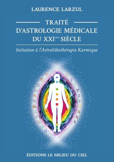 Traité d'Astrologie Médicale du XXIème siècle. Initiation à l'Astrolithothérapie Karmique