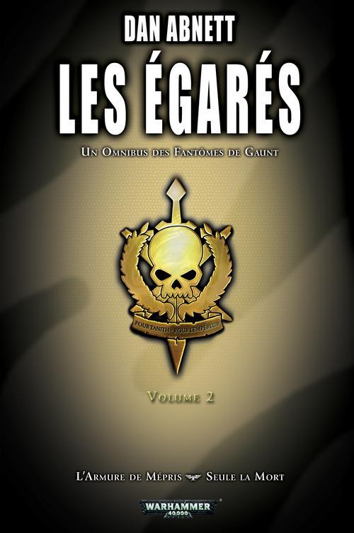LES FANTOMES DE GAUNT, LES EGARES, VOL.2 : L'ARMURE DE MEPRIS/SEULE LA MORT