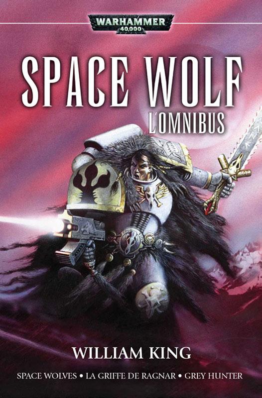 Space Wolves : L'Omnibus. Contient : Space Wolf, La griffe de Ragnar, Grey Hunter