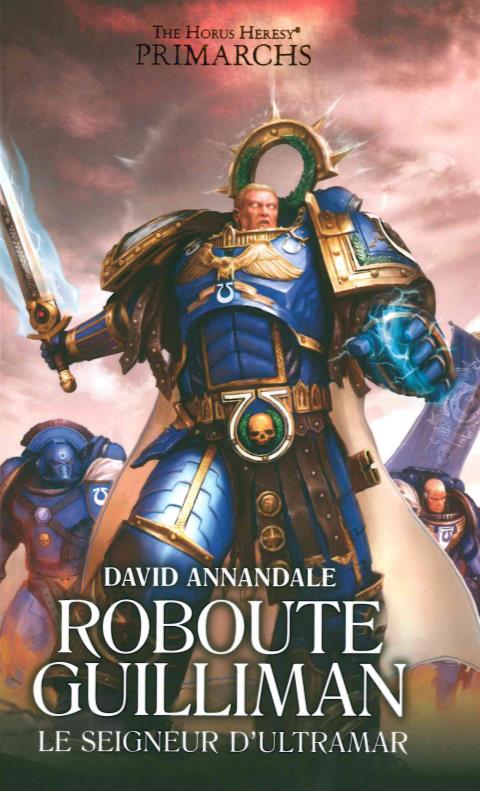 The Horus Heresy Primarchs : Roboute Guilliman. Le seigneur d'Ultramar