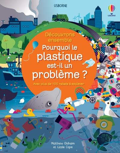 Pourquoi le plastique est-il un problème ? Avec plus de 100 rabats à soulever