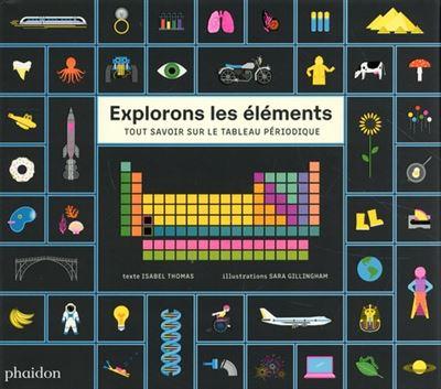 Explorons les éléments. Tout savoir sur le tableau périodique
