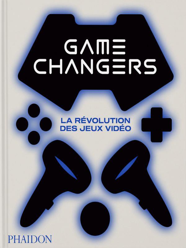 Game changers. La révolution des jeux vidéo