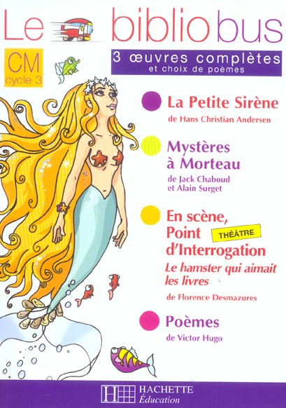 Le Bibliobus n° 5 CM Cycle 3 Parcours de lecture de 3 oeuvres : La Petite Sirène ; Mystères à Mortea