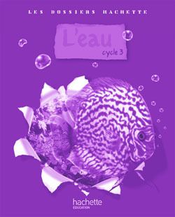 L'eau cycle 3. Guide pédagogique