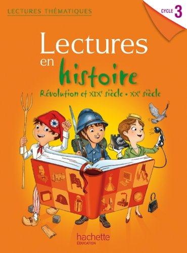 Lectures en histoire. Révolution et XIXe siècle - XXe siècle Cycle 3. Manuel de l'élève, Edition 201