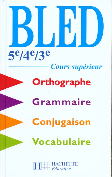 Bled 5ème/4ème/3ème. Cours supérieur d'orthographe, grammaire, conjugaison, vocabulaire