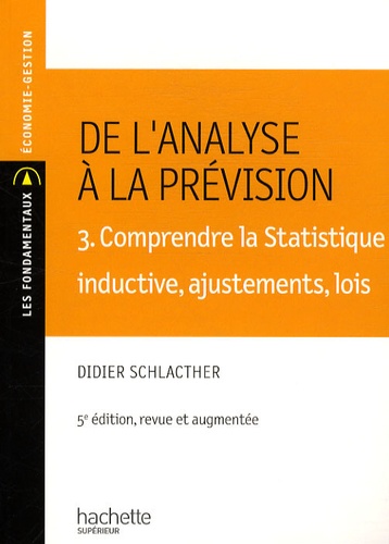 De l'analyse a la prévision . Volume 3, Comprendre la statistique inductive, ajustement, lois, 5e éd