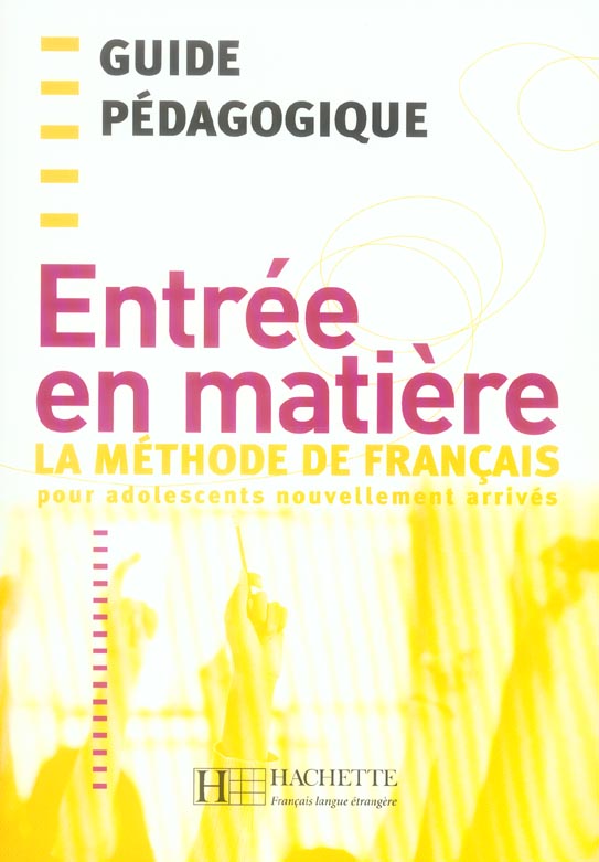Entrée en matière. La méthode de français pour adolescents nouvellement arrivés, Guide pédagogique