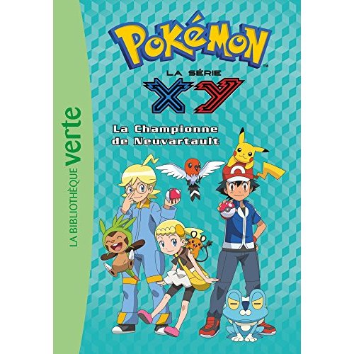 Pokémon : la série XY Tome 14 : La championne de Neuvartault
