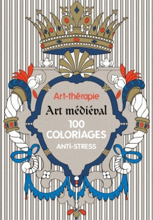 Art médiéval 100 coloriages anti-stress