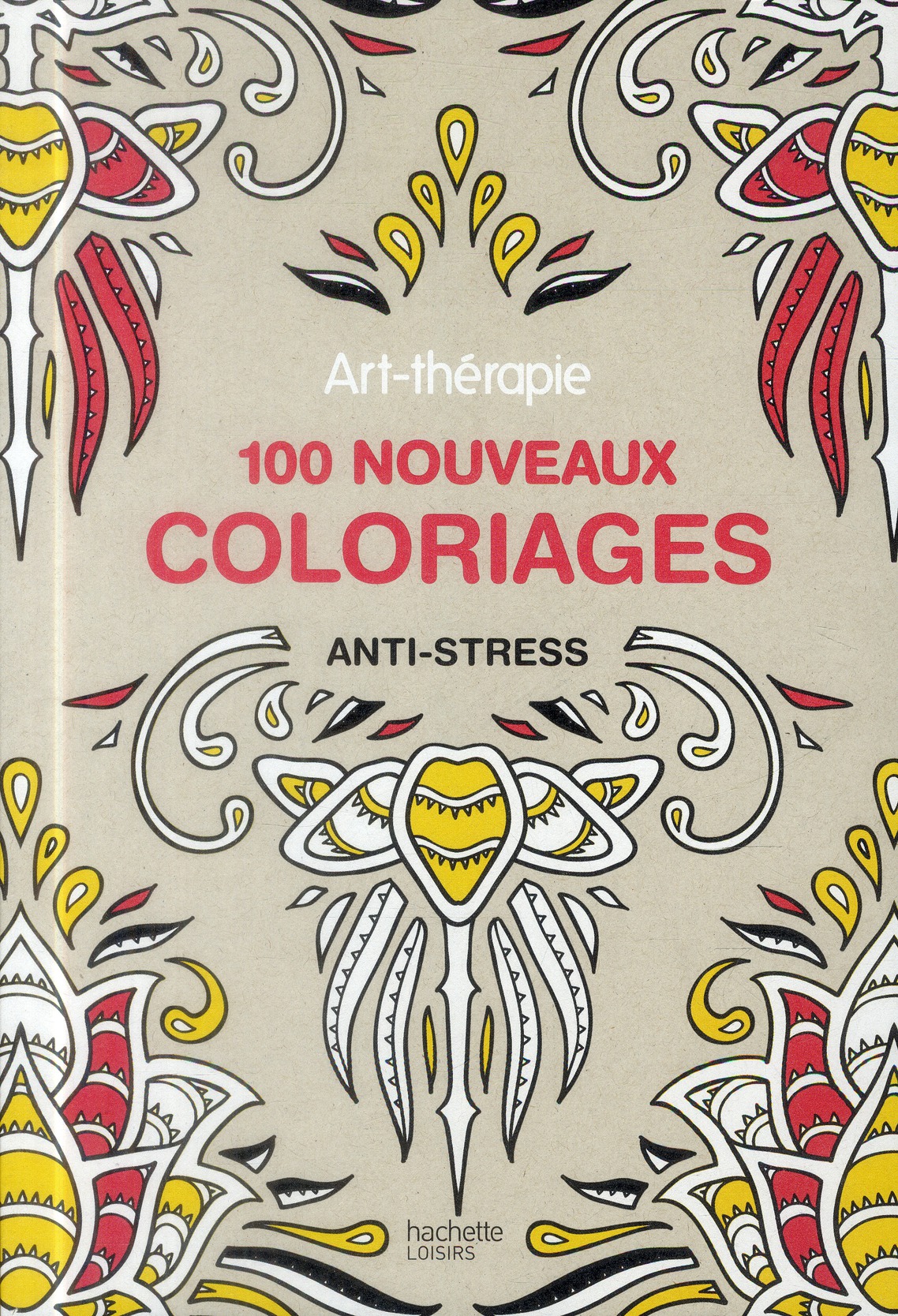 Art-thérapie 100 nouveaux coloriages anti-stress