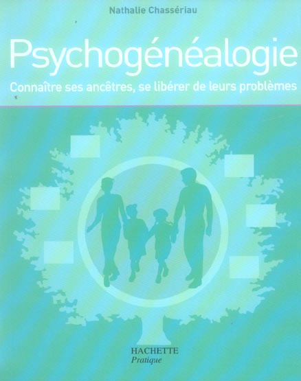 Psychogénéalogie. Connaître ses ancêtres, se libérer de leurs problèmes