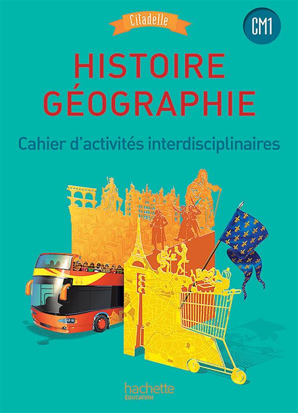 Histoire Géographie CM1. Cahier d'activités interdisciplinaires, Edition 2016