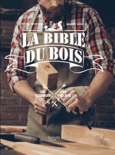 La bible du bois. 100 essences, 15 projets