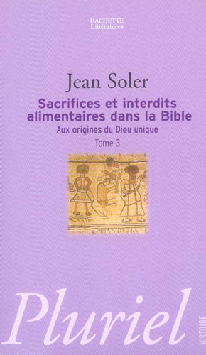 Aux origines du Dieu unique / Tome 3, Sacrifices et interdits alimentaires dans la Bible