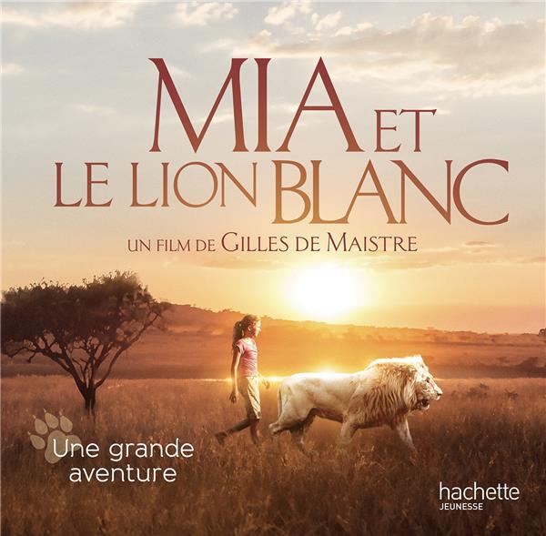 Mia et le lion blanc. Une grande aventure