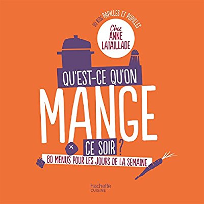 Qu'est-ce-qu'on mange ce soir ? 80 menus pour les jours de la semaine