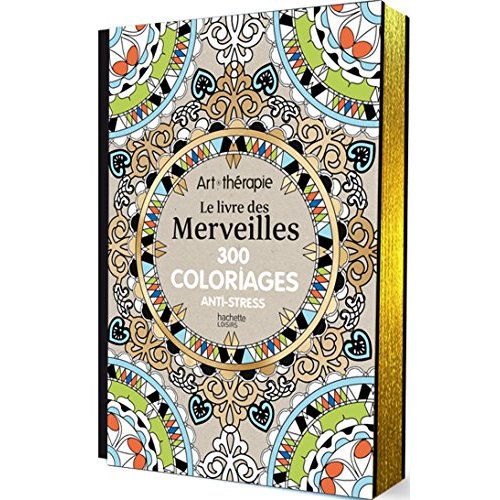 Art thérapie le livre des merveilles 300 coloriages anti-stress