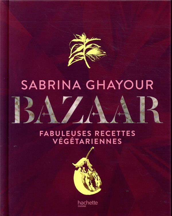 Bazaar. Fabuleuses recettes végétariennes