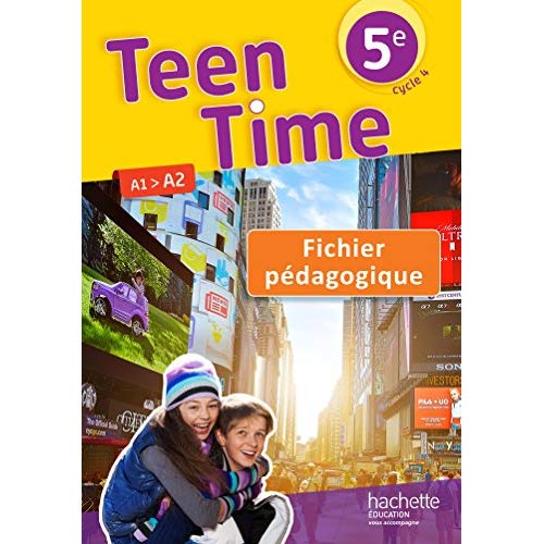 Teen Time 5e A1>A2. Fichier pédagogique, Edition 2017