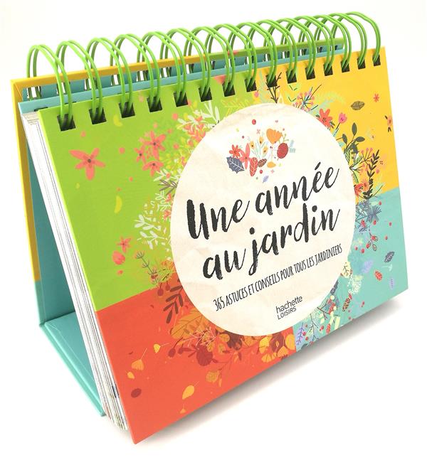 Une année au jardin. 365 astuces et conseils pour tous les jardiniers