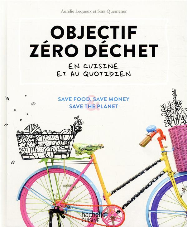 Objectif zéro déchet en cuisine et au quotidien. Save food & save money & save the planet