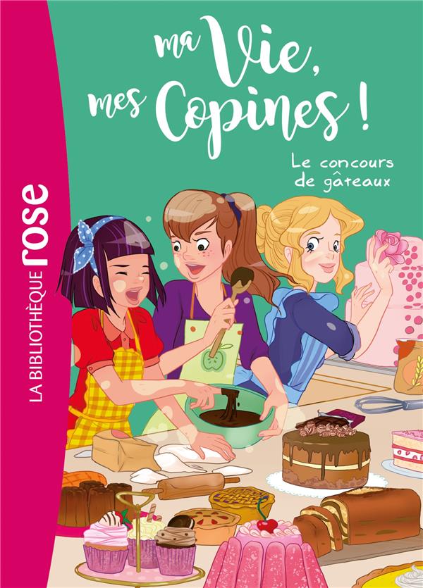 Ma Vie, mes Copines ! Tome 11 : Le concours de gâteaux