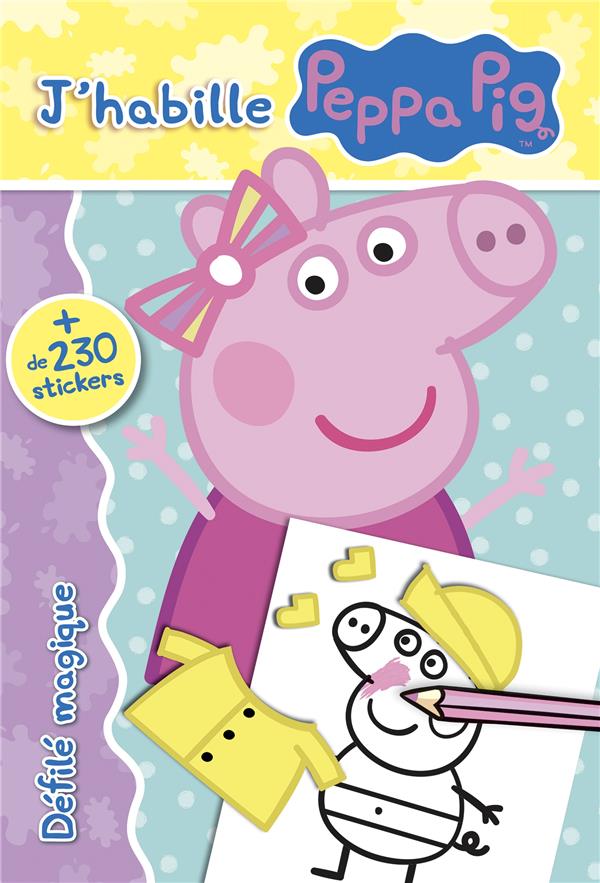 J'habille Peppa Pig. Défilé magique. Avec plus de 230 stickers