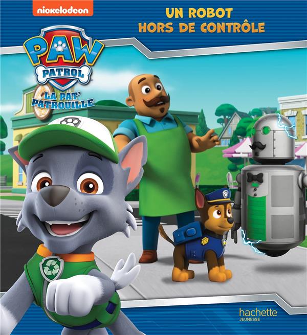 Paw Patrol La Pat' Patrouille : Un robot hors de contrôle