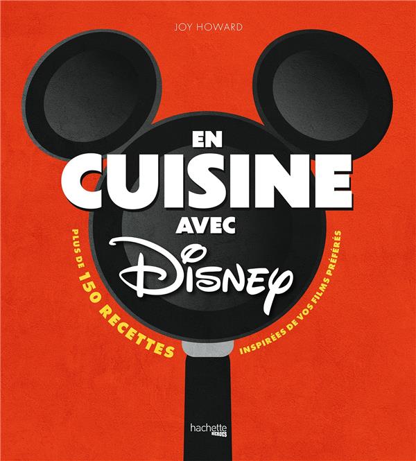 En cuisine avec Disney. Plus de 150 recettes inspirées de vos films préférés