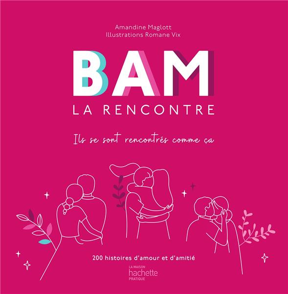 Bam la Rencontre. Ils se sont rencontrés comme ça - 200 histoires d'amour et d'amitié
