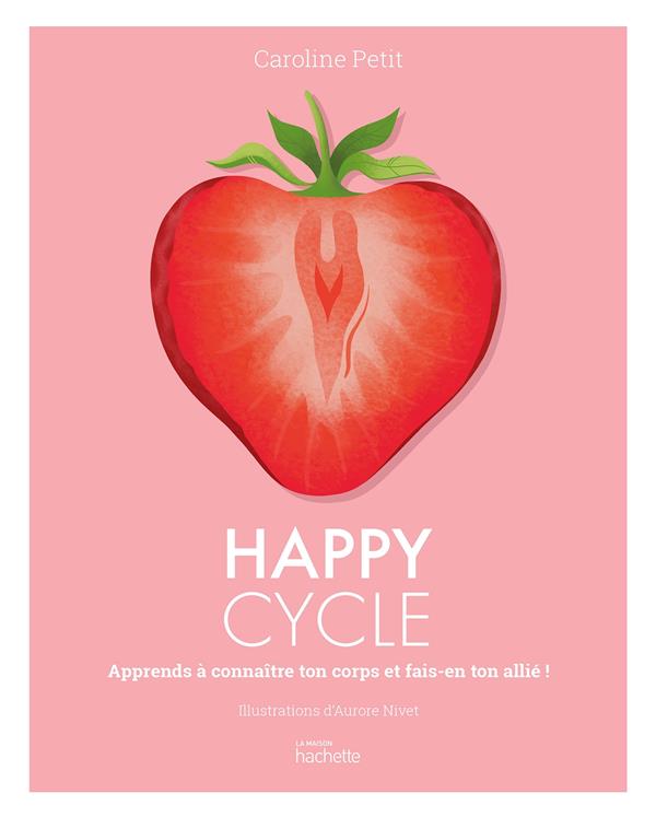 Happy Cycle. Apprends à connaître ton corps et fais-en ton allié !