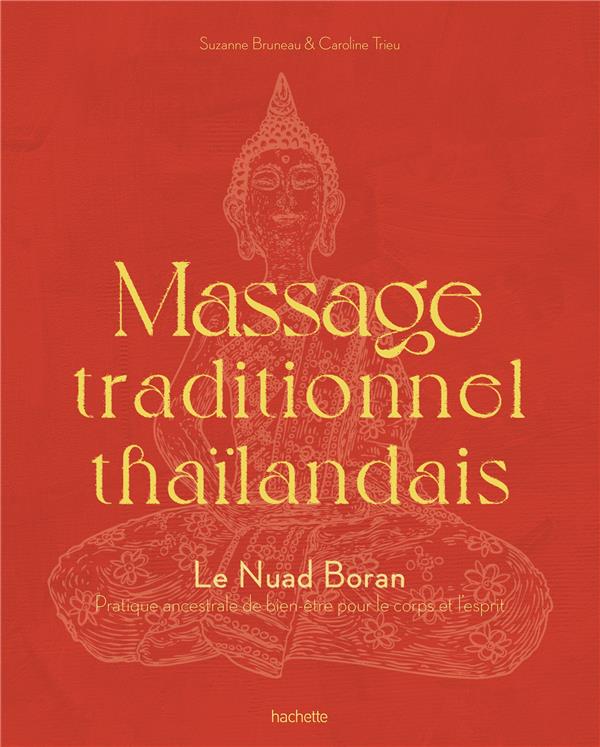 Massage traditionnel thaïlandais. Le Nuad Boran. Pratique ancestrale de bien-être pour le corps et l