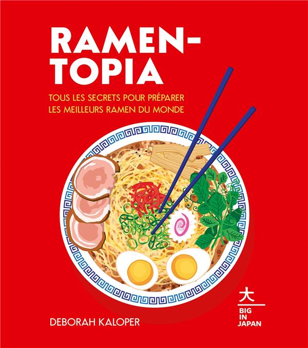 Ramen-topia. Tous les secrets pour préparer les meilleurs ramen du monde