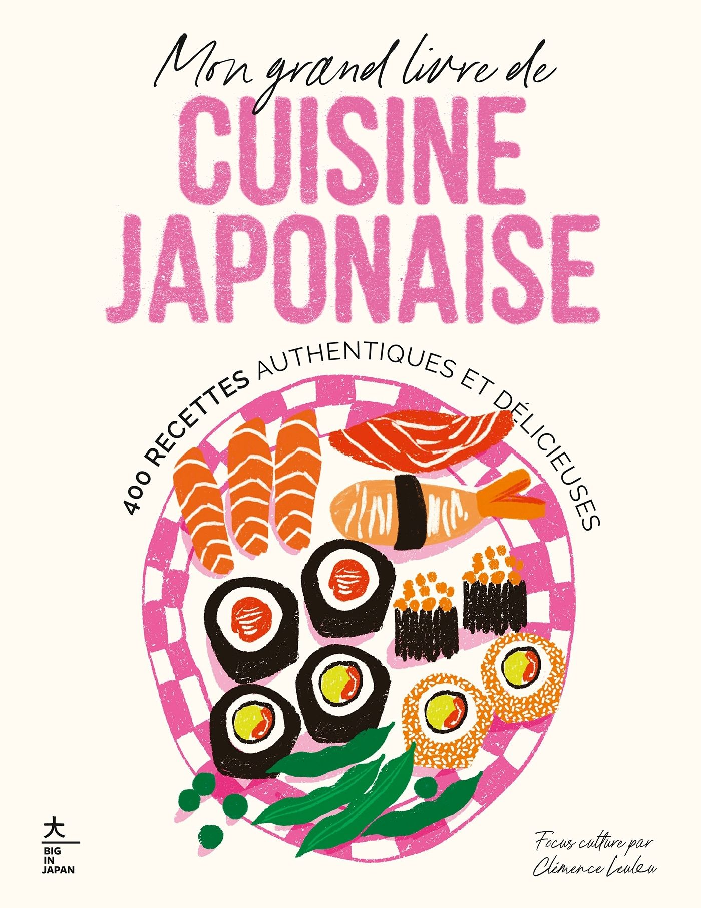 Mon grand livre de cuisine japonaise. 400 recettes authentiques et délicieuses