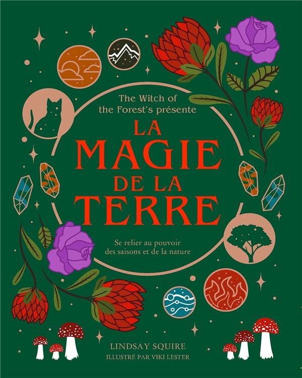 La magie de la terre. Se relier au pouvoir des saisons et de la nature