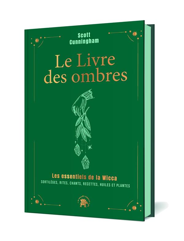 Le livre des ombres. Les essentiels de la Wicca : sortilèges, rites, chants, recettes, huiles et pla