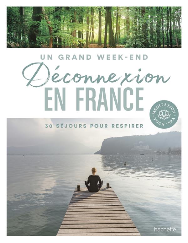 Un grand week-end Déconnexion en France. 30 séjours pour respirer