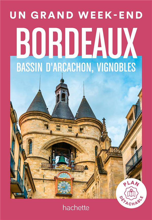 Un grand week-end à Bordeaux - Bassin d'Arcachon, vignobles. Avec 1 Plan détachable