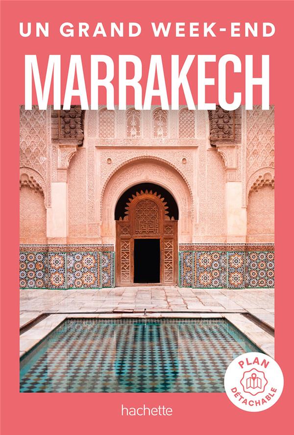 Un grand week-end à Marrakech. Avec 1 Plan détachable