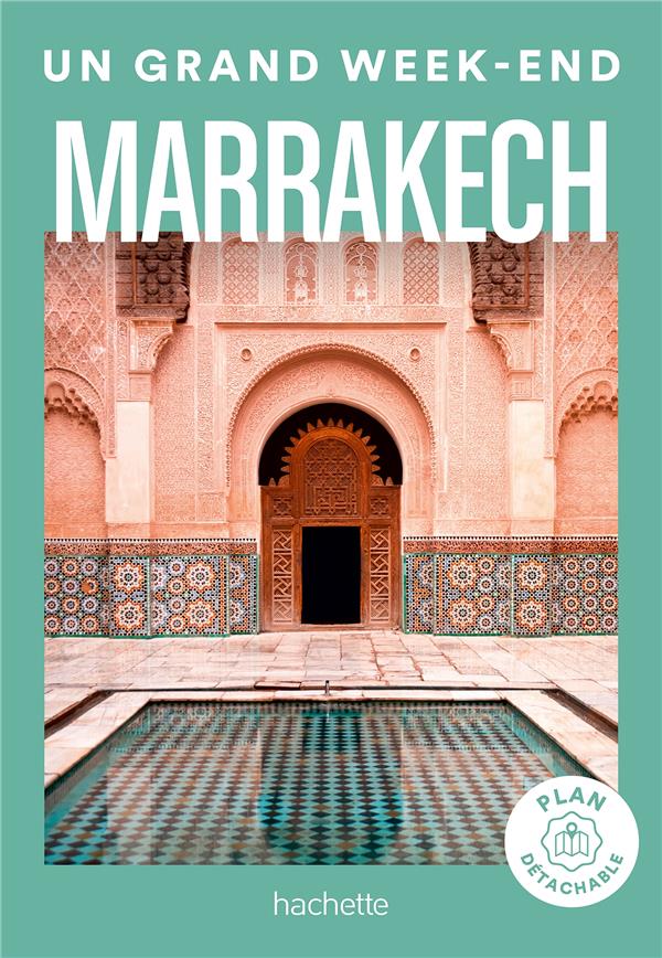 Un grand week-end à Marrakech. Avec 1 Plan détachable